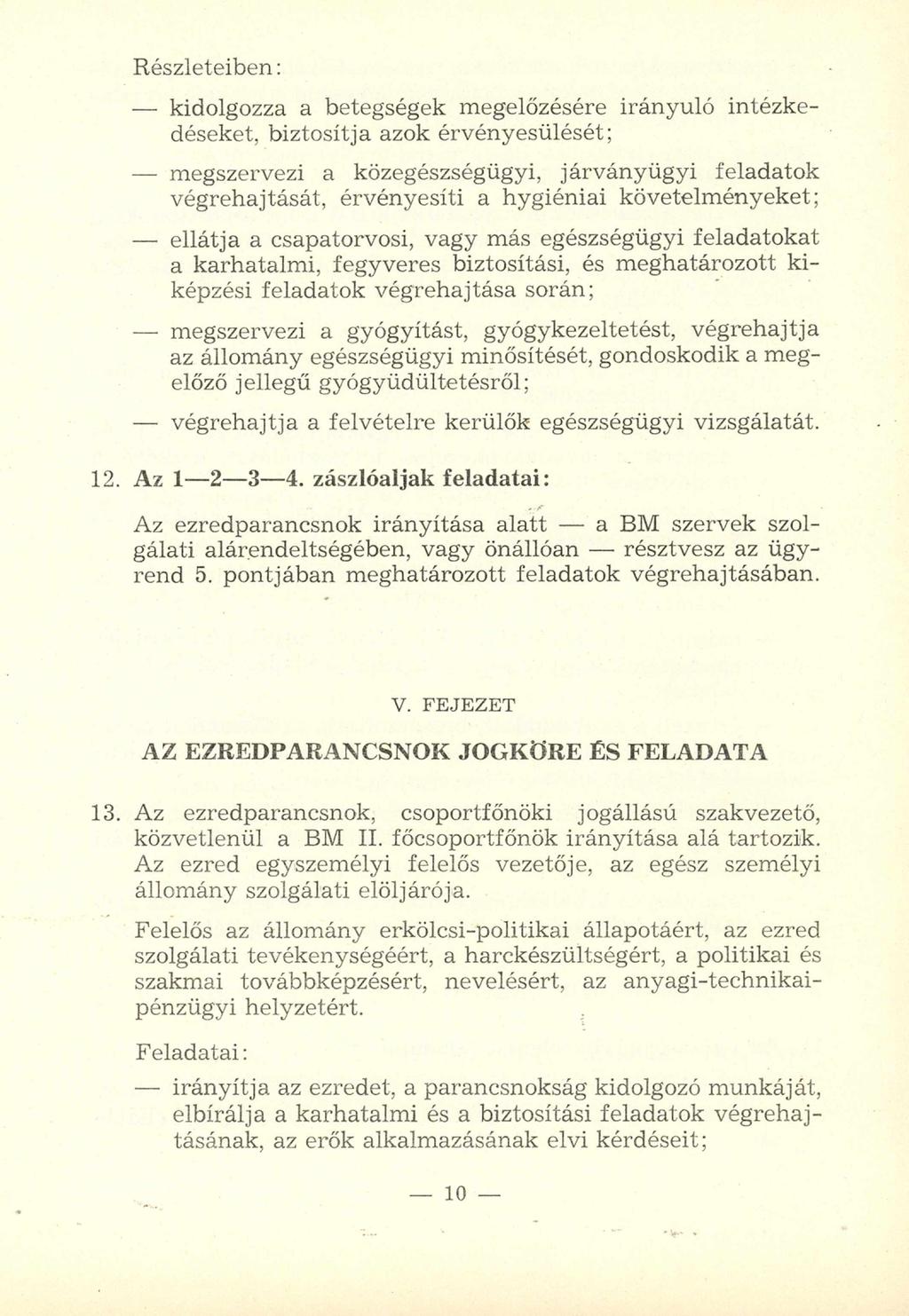 R észleteiben: - kidolgozza a betegségek m egelőzésére irányuló intézkedéseket, biztosítja azok érvényesülését; - megszervezi a közegészségügyi, járványügyi feladatok végrehajtását, érvényesíti a