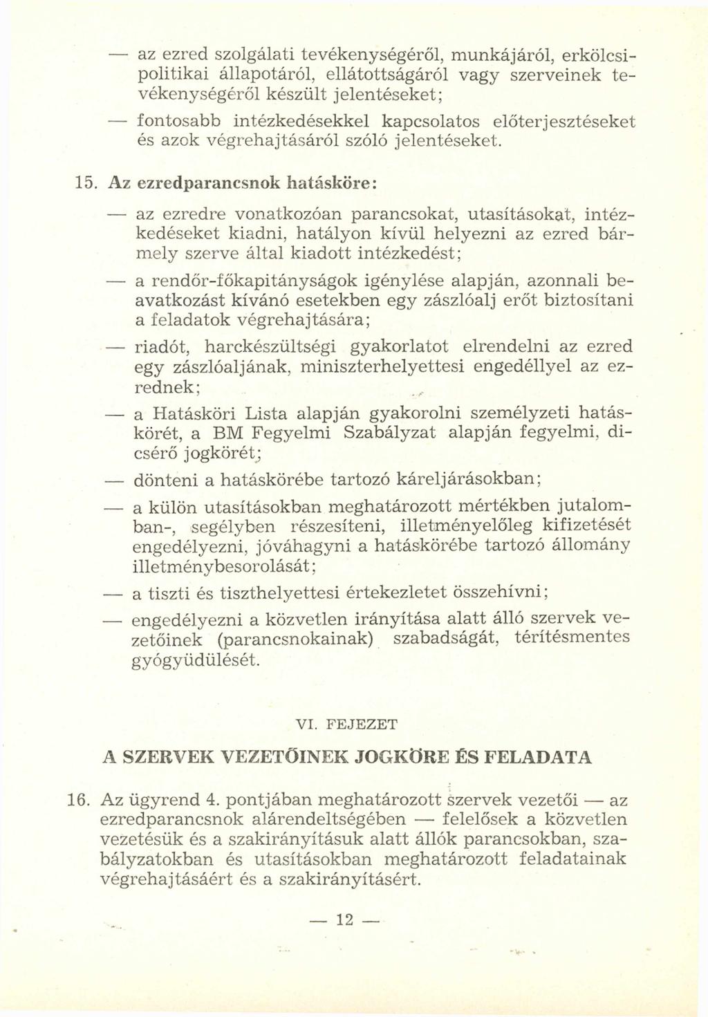 - az ezred szolgálati tevékenységéről, m unkájáról, erkölcsipolitikai állapotáról, ellátottságáról vagy szerveinek tevékenységéről készült jelentéseket; - fontosabb intézkedésekkel kapcsolatos