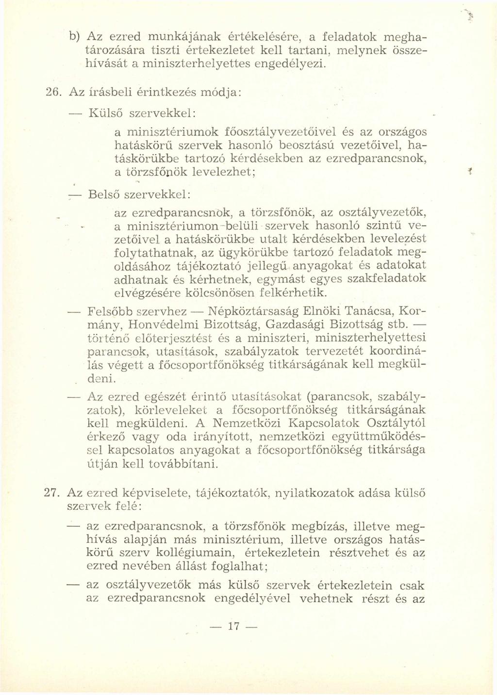 b) Az ezred m unkájának értékelésére, a feladatok m eghatározására tiszti értekezletet kell tartani, m elynek összehívását a m iniszterhelyettes engedélyezi. 26.