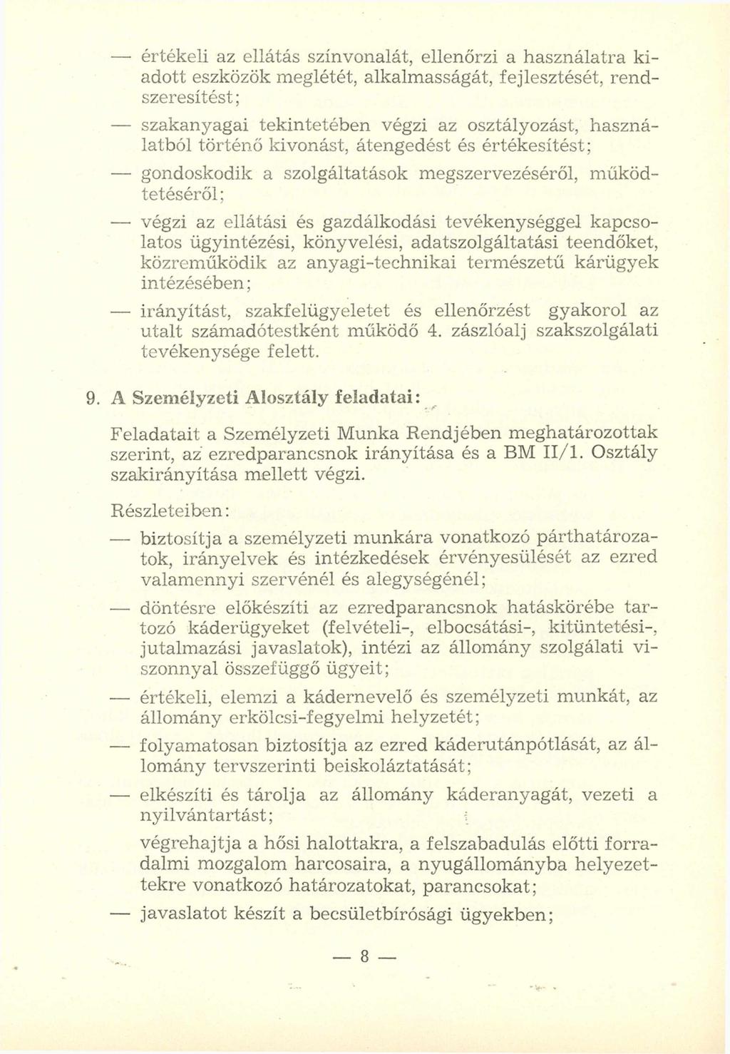 - értékeli az ellátás színvonalát, ellenőrzi a használatra kiadott eszközök m eglétét, alkalm asságát, fejlesztését, ren d szeresítést; - szakanyagai tekintetében végzi az osztályozást, használatból