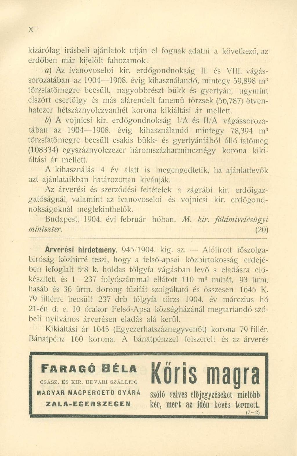 kizárólag Írásbeli ajánlatok utján el fognak adatni a következő, az erdőben már kijelölt fahozamok: a) Az ivanovoseloi kir. erdőgondnokság II. és VIII. vágássorozatában az 1904 1908.