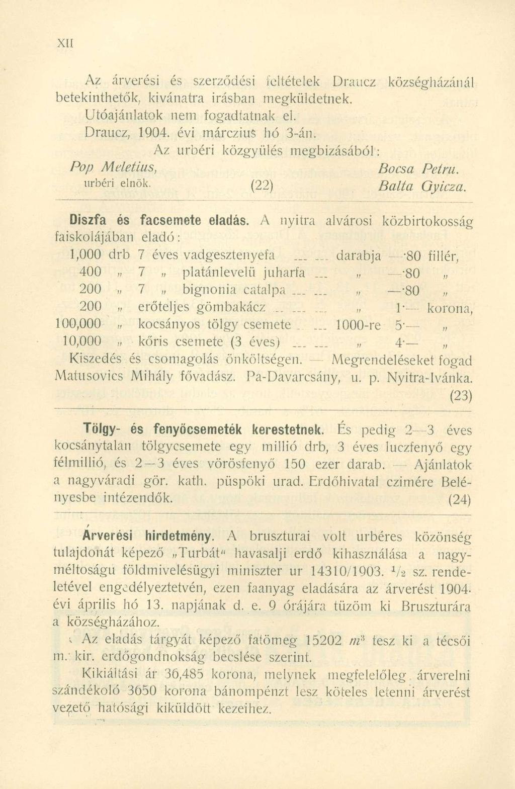 Az árverési és szerződési feltételek Draucz községházánál betekinthetők. kívánatra írásban megküldetnek. Utóajánlatok nem fogadtatnak el. Draucz, 1904. évi márczius hó 3-án.