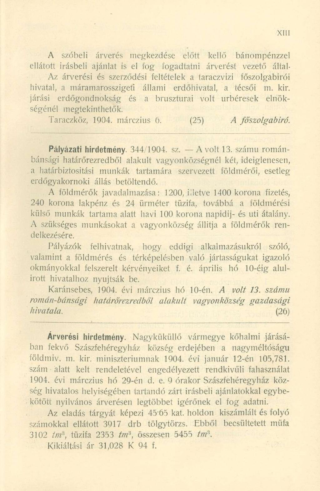 A szóbeli árverés megkezdése előtt kellő bánompénzzel ellátott írásbeli ajánlat is el fog fogadtatni árverést vezető által- Az árverési és szerződési feltételek a taraczvizi főszolgabírói hivatal, a