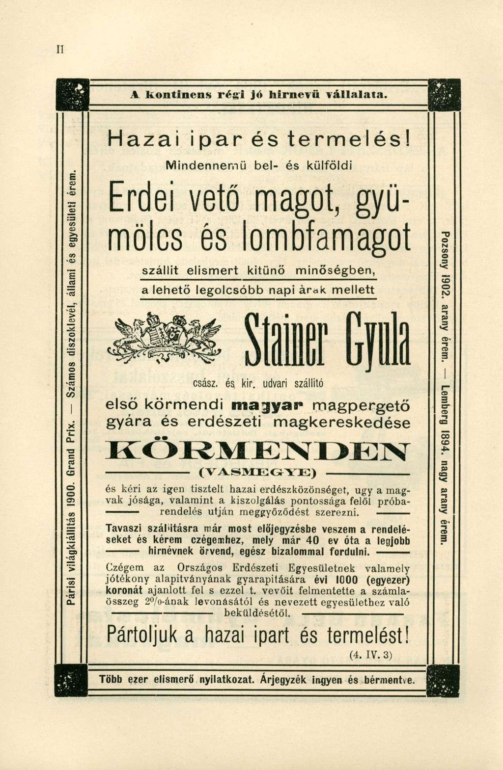 A kontinens régi jó hirnevü vállalata. Hazai ipar és termelés! Mindennemű bel- és külföldi E r d e i v e t ő m a g o t, g y ü - m ö l c s é s l o m b f a m a g o t szállít elismert kitűnő s csász.