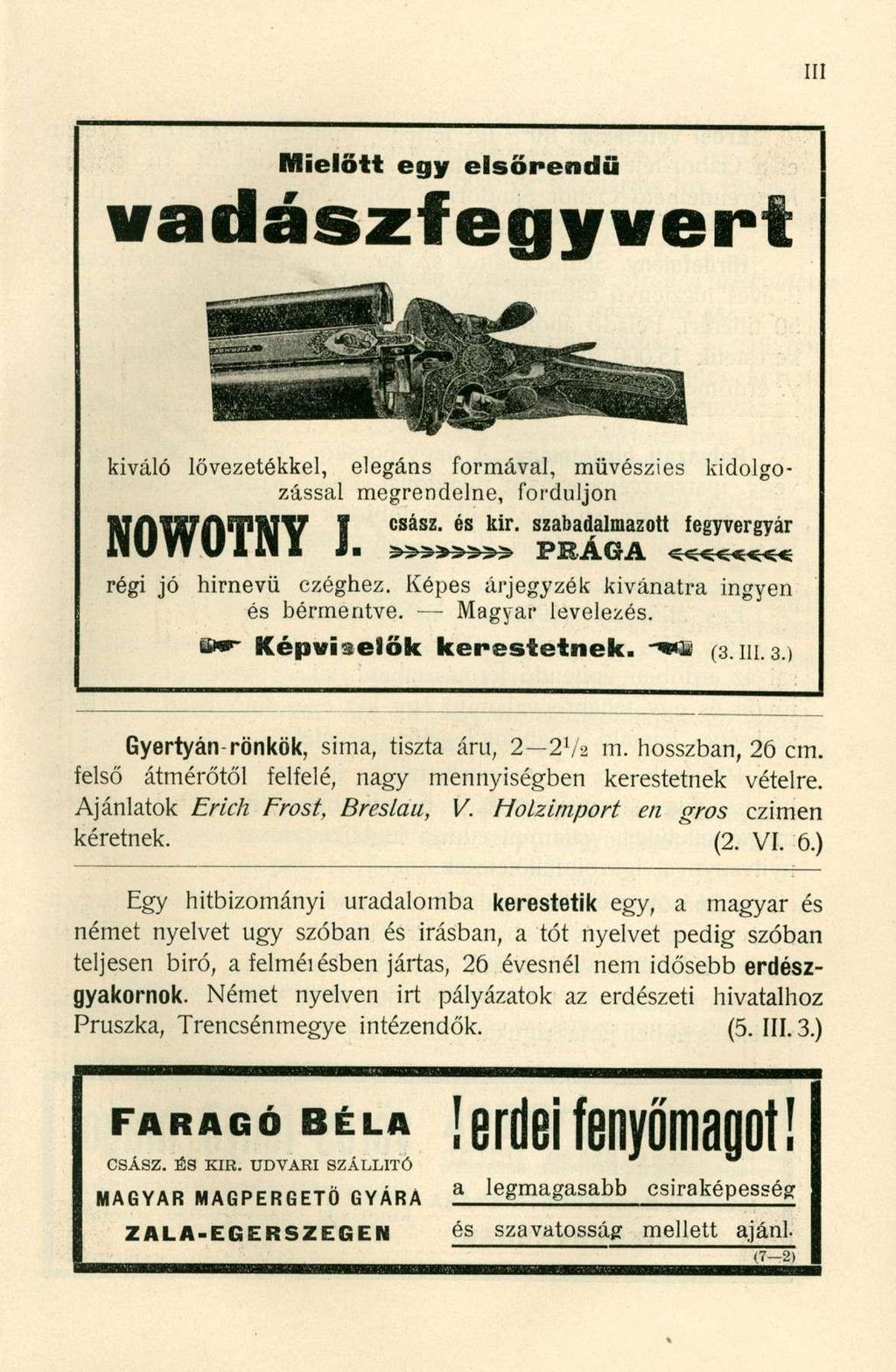 Mielőtt eg y elsőrend ű v a d á s z f e g y v e r kiváló lővezetékkel, elegáns formával, művészies kidolgozással megrendelne, forduljon j^q^tqipj^y - csász és kir- szabadalmazot fegyvergyár régi jó