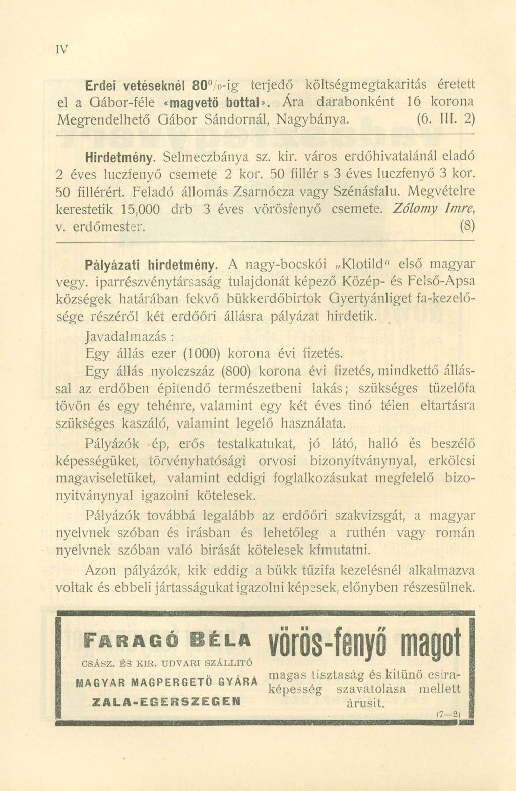 Erdei vetéseknél 80 o-ig terjedő költségmegtakarítás éretett el a Gábor-féle «magvető bottal*. Ára darabonként 16 korona Megrendelhető Gábor Sándornál, Nagybánya. (6. III. 2) Hirdetmény.