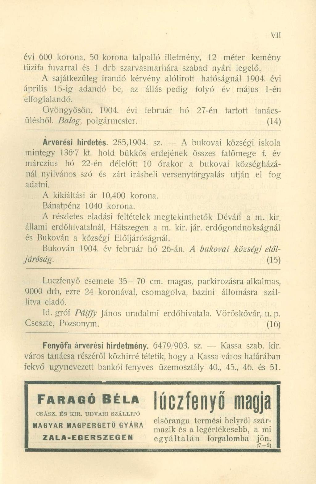 évi 600 korona, 50 korona talpalló illetmény, 12 méter kemény tűzifa fuvarral és 1 drb szarvasmarhára szabad nyári legelő. A sajátkezüleg irandó kérvény alólirott hatóságnál 1904.