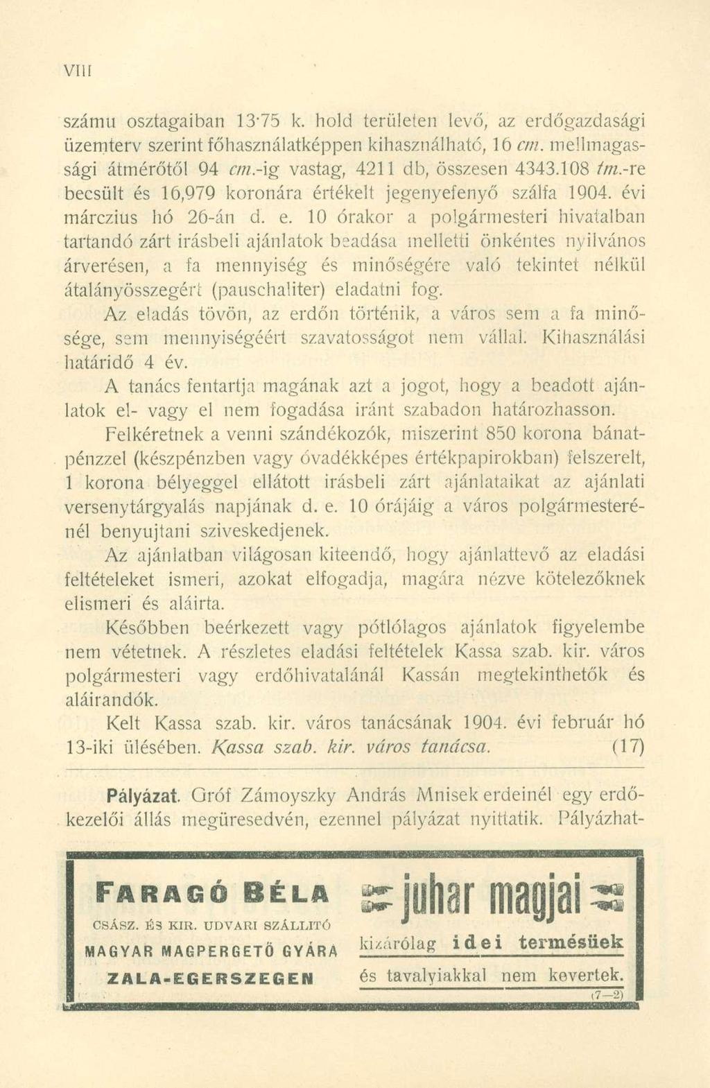 Vili számú osztagaiban 13'75 k. hold területen levő, az erdőgazdasági üzemterv szerint Tűhasználatképpen kihasználható, ló cm. mellmagassági átmérőtől 94 r///.-ig vastag, 4211 db, összesen 4343.