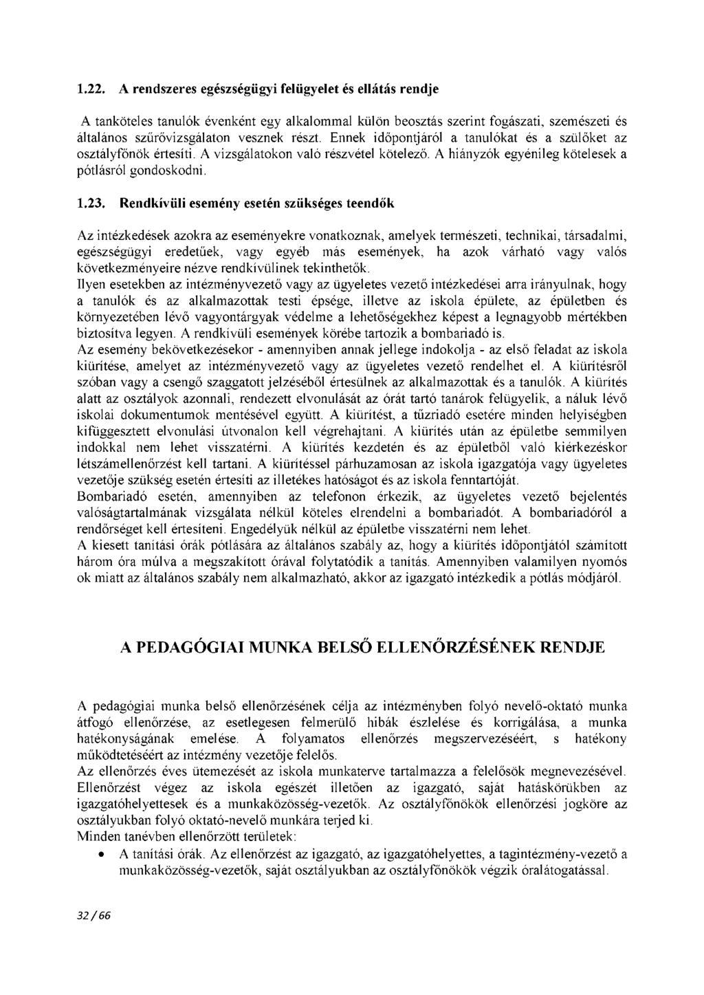 1.22. A rendszeres egészségügyi felügyelet és ellátás rendje A tanköteles tanulók évenként egy alkalommal külön beosztás szerint fogászati, szemészeti és általános szűrővizsgálaton vesznek részt.