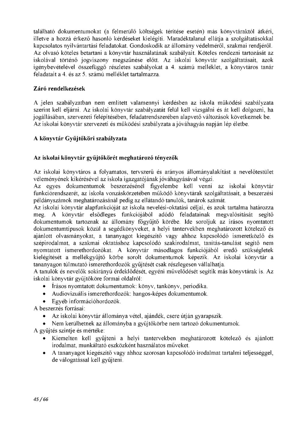 található dokumentumokat (a felmerülő költségek térítése esetén) más könyvtáraktól átkéri, illetve a hozzá érkező hasonló kérdéseket kielégíti.