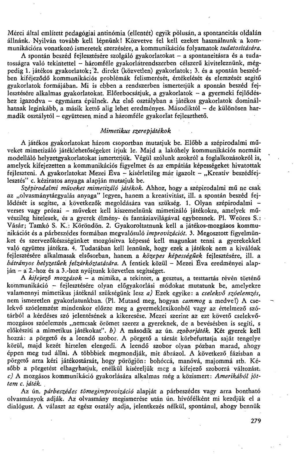 Mérei által említett pedagógiai antinómia (ellentét) egyik pólusán, a spontaneitás oldalán állnánk. Nyilván tovább kell lépnünk!