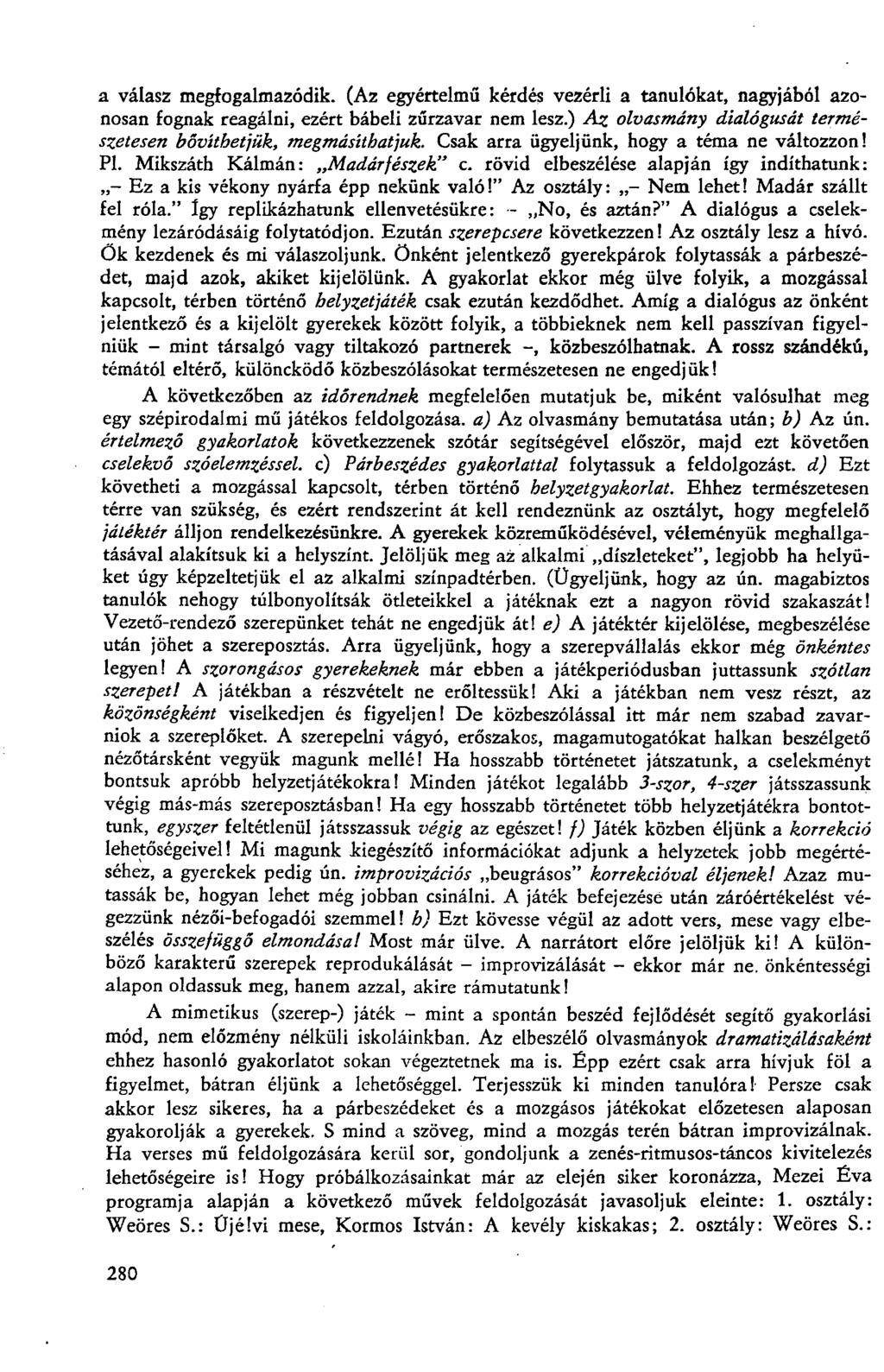 a válasz megfogalmazódik. (Az egyértelmű kérdés vezérli a tanulókat, nagyjából azonosan fognak reagálni, ezért bábeli zűrzavar nem lesz.