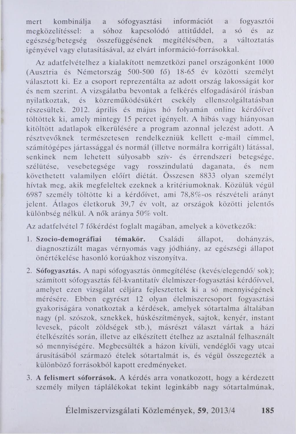 mert kombinálja a sófogyasztási információt a fogyasztói megközelítéssel: a sóhoz kapcsolódó attitűddel, a só és az egészség/betegség összefüggésének megítélésében, a változtatás igényével vagy