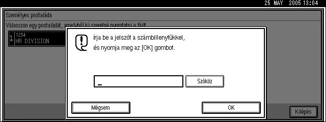 Személyi postaládák Ha jelszóra van szükség A képernyõ akkor jelenik meg, ha a kiválasztott személyes postaláda számára elõzõleg jelszó lett beállítva. A jelszó a Adminisztrátori eszk.