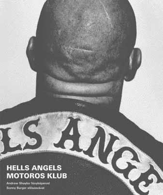 HELLS ANGELS MOTOROS KLUB ISBN 963 9546 95 X A Hells Angels Motorcycle Club titkos világát még soha nem