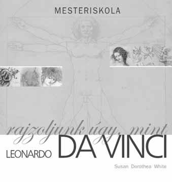 RAJZOLJUNK ÚGY, MINT LEONARDO DA VINCI ISBN 963 9701 05 X Tanuljunk meg Leonardo módjára gondolkodni és rajzolni azáltal, hogy megértjük művészi megközelítésmódját, lett légyen szó akár csendéletről,