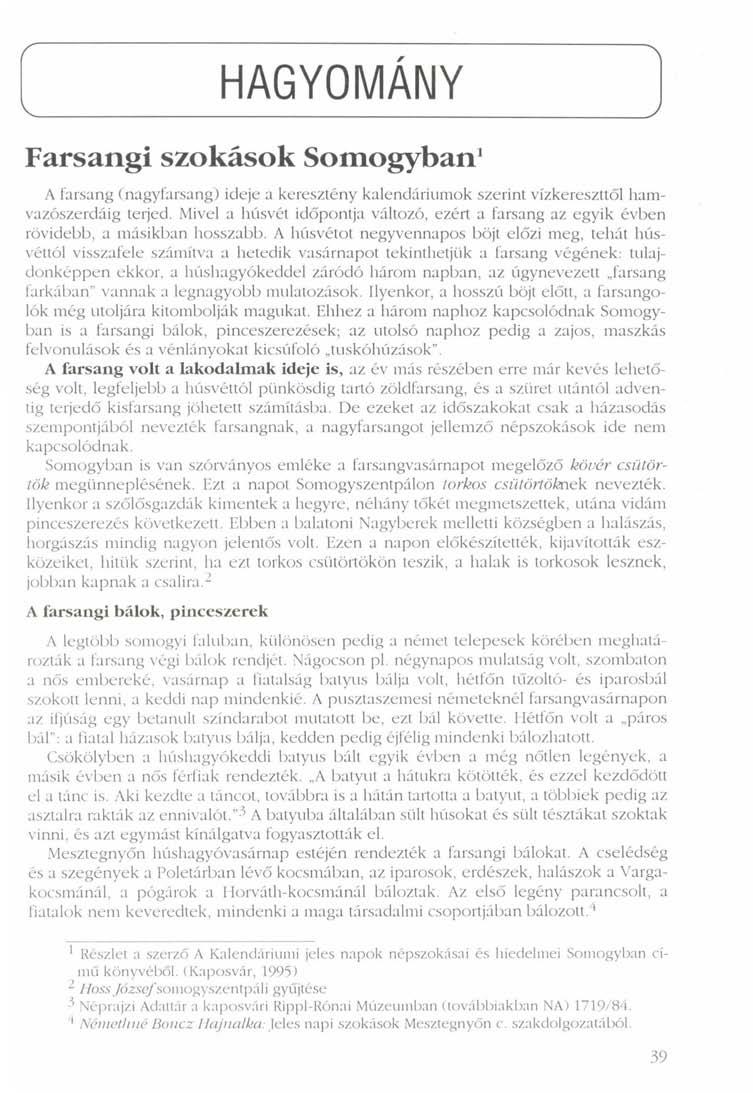 HAGYOMÁNY 1 v / Farsangi szokások Somogyban 1 A farsang (nagyfarsang) ideje a keresztény kalendáriumok szerint vízkereszttől hamvazószerdáig terjed.