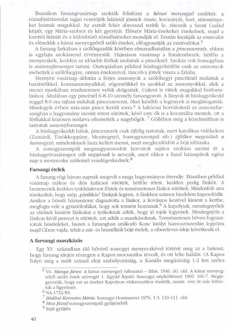 Buzsákon farsangvasárnap szokták felidézni a kánai menyegző emlékét: a rózsafüzértársulat tagjai vezetőjük házánál jönnek össze, kocsonyát, bort, süteményeket hoznak magukkal.