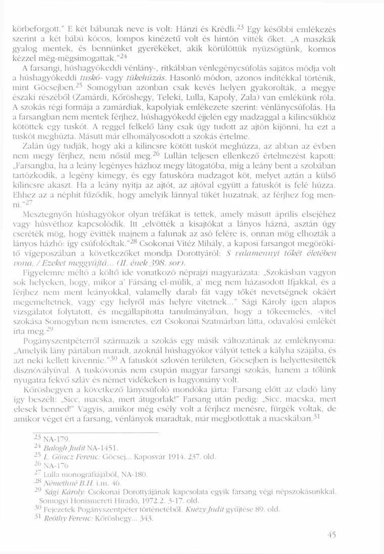 körbeforgott." E két bábunak neve is voll: Hánzi és Krédli. 23 Egy későbbi emlékezés szerint a két bábú kócos, lompos kinézetű volt és hintón vitték őket.