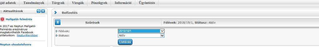 Pénzügyi tartozás: Aktuális pénzügyi tartozásait a saját Neptun felületén a Pénzügyek/Befizetés menüpont alatt ellenőrizheti: A féléveknél válassza ki az aktuális, azaz a 2018/19/1 félévet, valamint