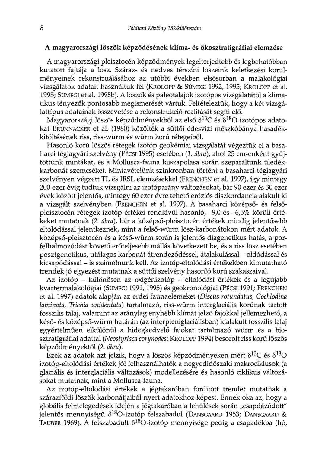 8 Földtani Közlöny 132/különszám A magyarországi löszök képződésének klíma- és ökosztratigráfiai elemzése A magyarországi pleisztocén képződmények legelterjedtebb és legbehatóbban kutatott fajtája a