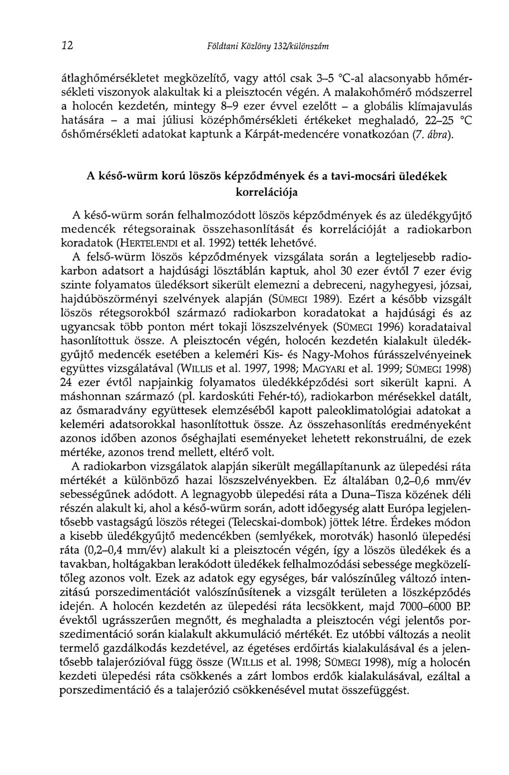 22 Földtani Közlöny 132/különszám átlaghőmérsékletet megközelítő, vagy attól csak 3-5 C-al alacsonyabb hőmérsékleti viszonyok alakultak ki a pleisztocén végén.