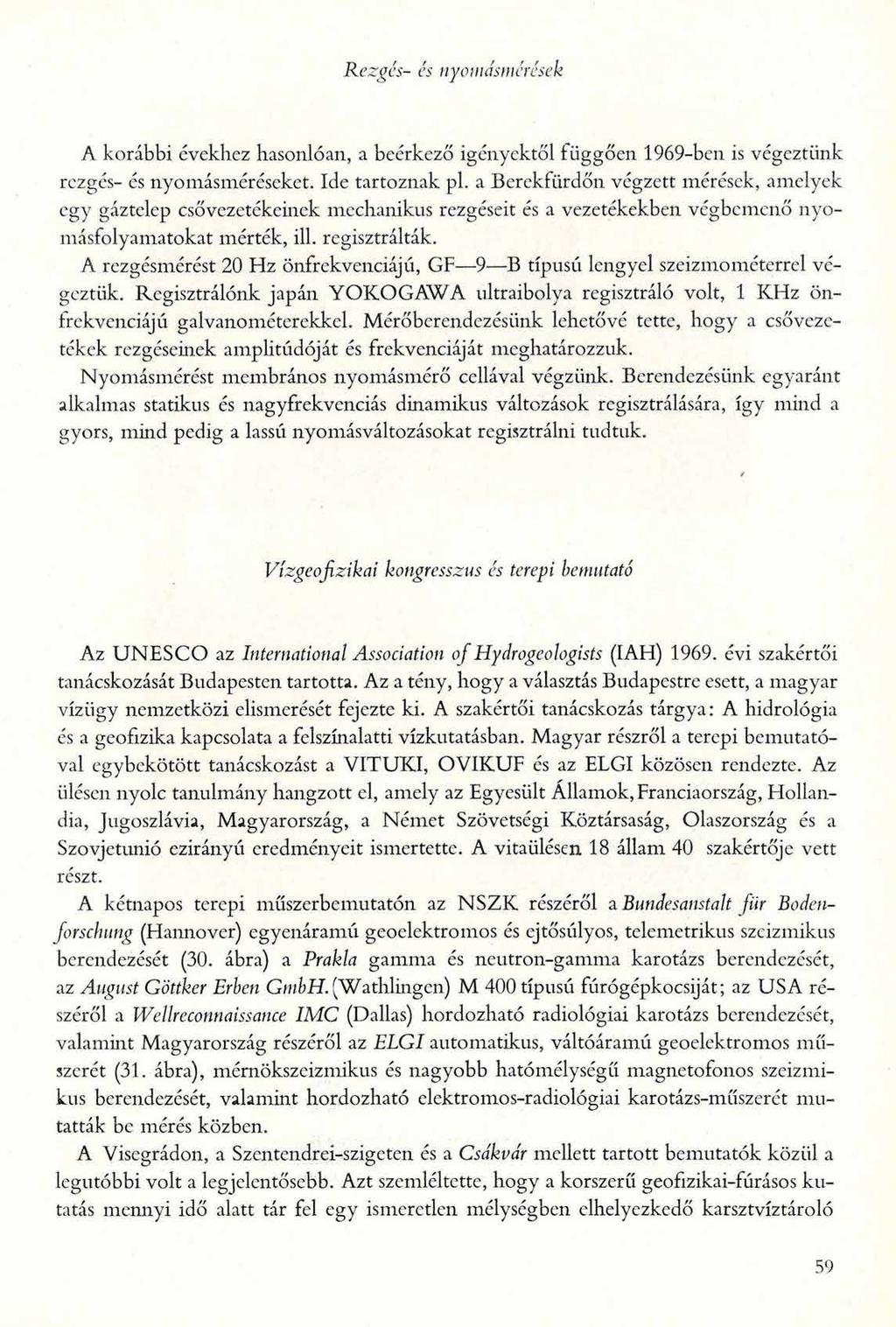 R ezg és- és nyomásm érések A korábbi évekhez hasonlóan, a beérkező igényektől függően 1969-ben is végeztünk rezgés- és nyomásméréseket. Ide tartoznak pl.