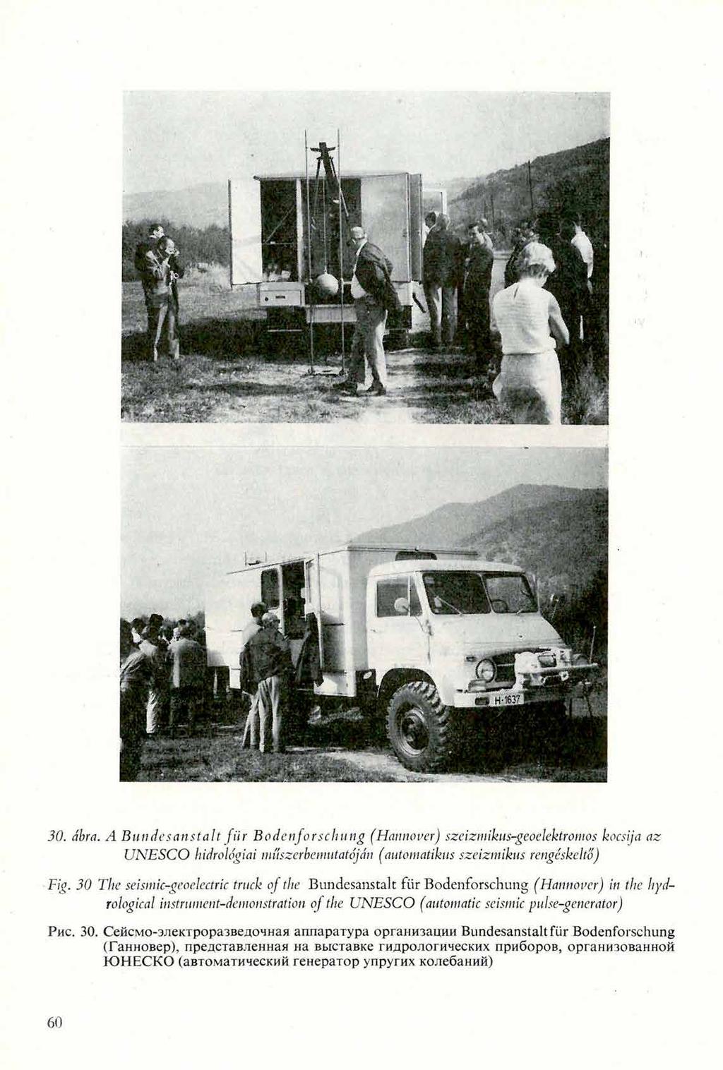 30. ábra. A Bundesanstalt fiir Bodenforschung (Hannover) szeizmikus-geoelektromos kocsija az U N E S C O hidrológiai műszerbemutatóján (automatikus szeizmikus rengéskeltó) Fig.