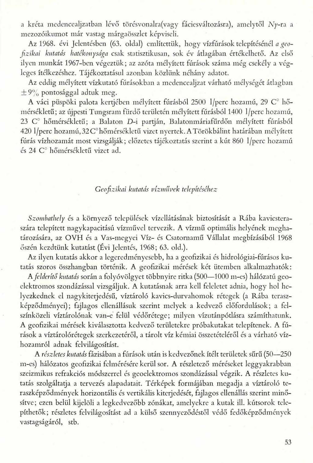 a kréta medencealjzatban lévő törésvonalra(vagy fáciesváltozásra), amelytől Ary-ra a mezozoikumot már vastag márgaösszlct képviseli. Az 1968. évi Jelentésben (63.