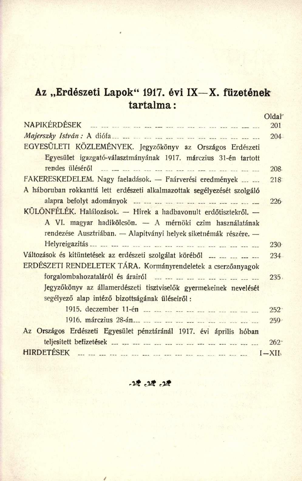 Az Erdészeti Lapok" 1917. évi IX X. füzetének tartalma: Oldal' NAP1KÉRDÉSEK 201 Majerszky István: A diófa.................. 204 EGYESÜLETI KÖZLEMÉNYEK.