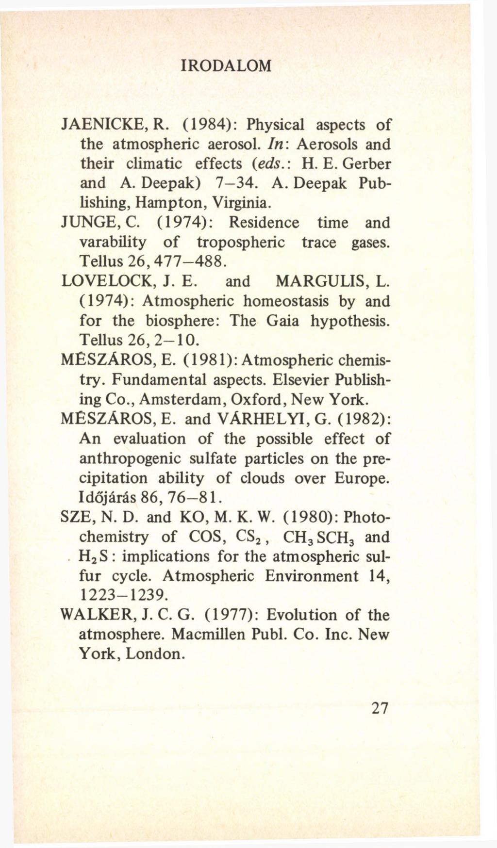 IRODALOM JAENICKE, R. (1984): Physical aspects of the atmospheric aerosol. In: Aerosols and their climatic effects (eds.: H. E. Gerber and A. Deepak) 7 34. A. Deepak Publishing, Hampton, Virginia.