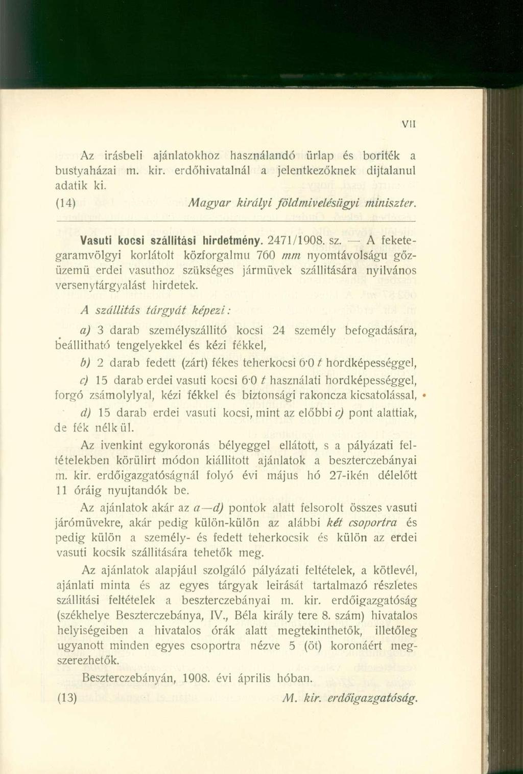 Az írásbeli ajánlatokhoz használandó űrlap és boríték a bustyaházai m. kir. erdőhivatalnál a jelentkezőknek díjtalanul adatik ki. (14) Magyar királyi földmivelésügyi miniszter.