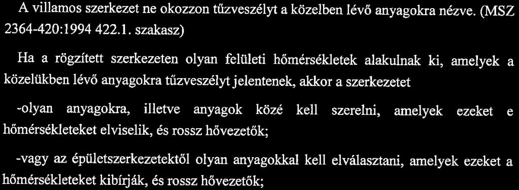 10. oldal Munkaszám: 16-09/2 TŰZ- ÉS ROBBANÁSVESZÉLY ELLENI VÉDELEM (MSZ 10900:2009 SZABVÁNY 2.2. SZAKASZ) A villamos szerkezet ne okozzon tűzveszélyt a közelben lévő anyagokra nézve.