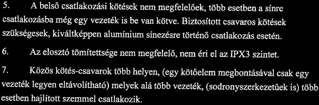 14. oldal Munkaszám: 16-09/2 5. A belső csatlakozási kötések nem megfelelőek, több esetben a síme csatlakozásba még egy vezeték is be van kötve.