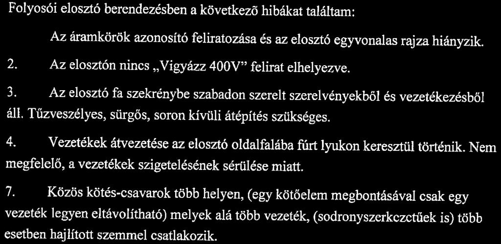 Belső szerelvényeken a csatlakozási kötések nem megfelelőek, több esetben hajlított szemmel készültek, a kábelek és kötések lógnak, rögzítetlenek. 6.