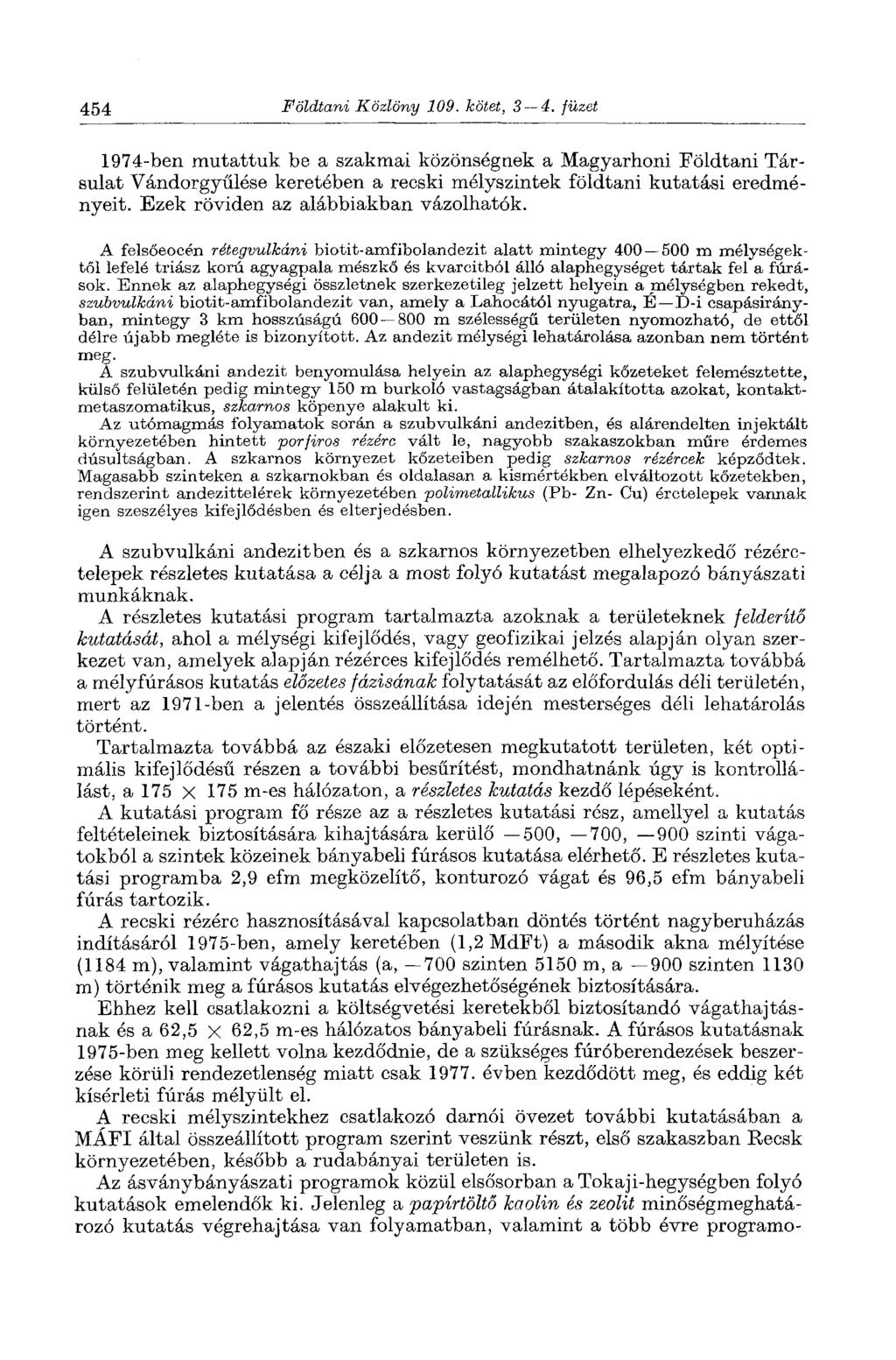 454 Földtani Közlöny 109. kötet, 3 4. füzet 1974-ben mutattuk be a szakmai közönségnek a Magyarhoni Földtani Társulat Vándorgyűlése keretében a recski mélyszintek földtani kutatási eredményeit.