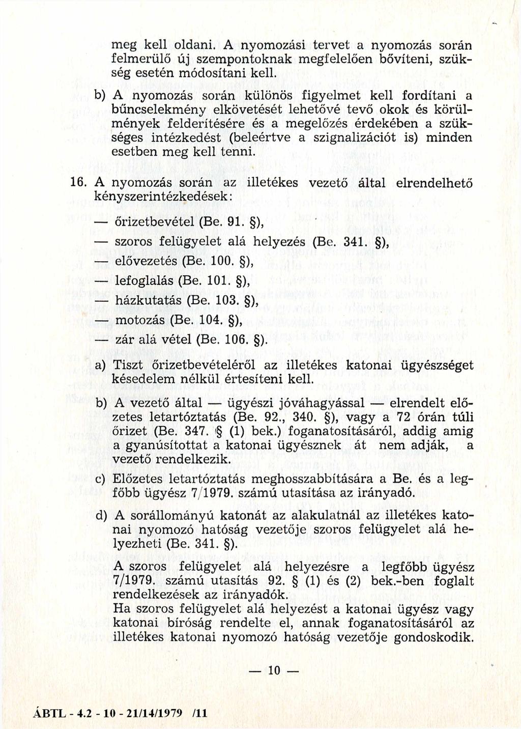 meg kell oldani. A nyomozási tervet a nyomozás során felmerülő új szempontoknak megfelelően bővíteni, szükség esetén módosítani kell.