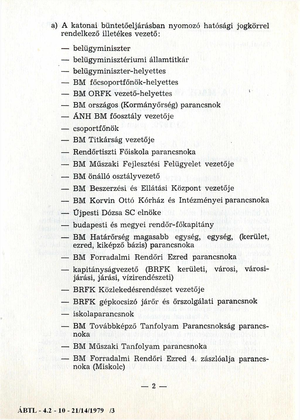 a) A katonai büntetőeljárásban nyomozó hatósági jogkörrel rendelkező illetékes vezető: belügyminiszter belügyminisztériumi állam titkár belügyminiszter-helyettes BM főcsoportfőnök-helyettes BM ORFK