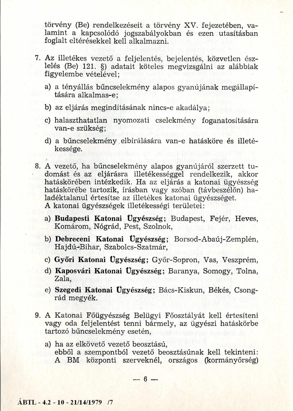 törvény (Be) rendelkezéseit a törvény XV. fejezetében, valamint a kapcsolódó jogszabályokban és ezen utasításban foglalt eltérésekkel kell alkalmazni. 7.