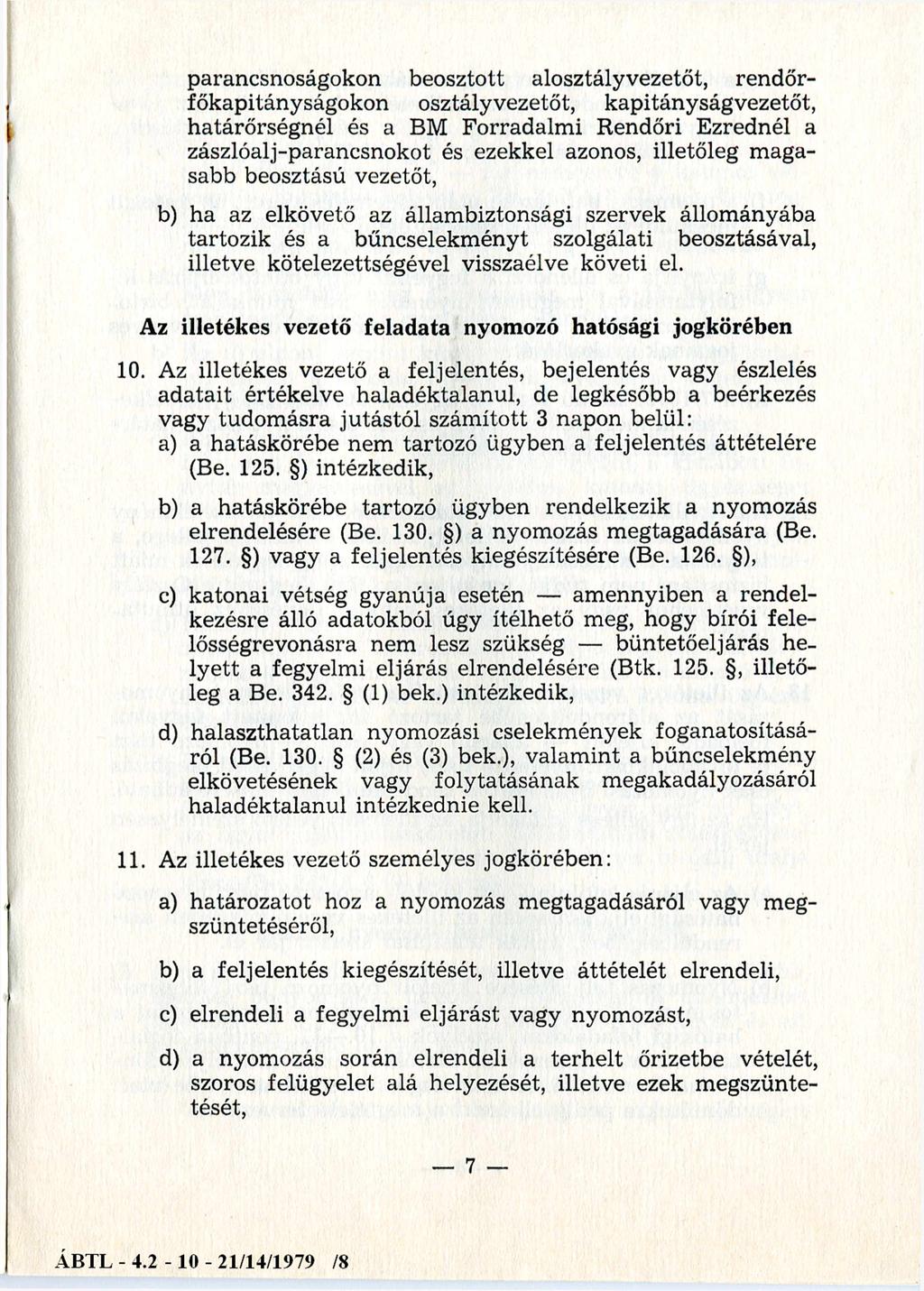 parancsnoságokon beosztott alosztályvezetőt, rendőrfőkapitányságokon osztályvezetőt, kapitányságvezetőt, határőrségnél és a BM Forradalmi Rendőri Ezrednél a zászlóalj-parancsnokot és ezekkel azonos,