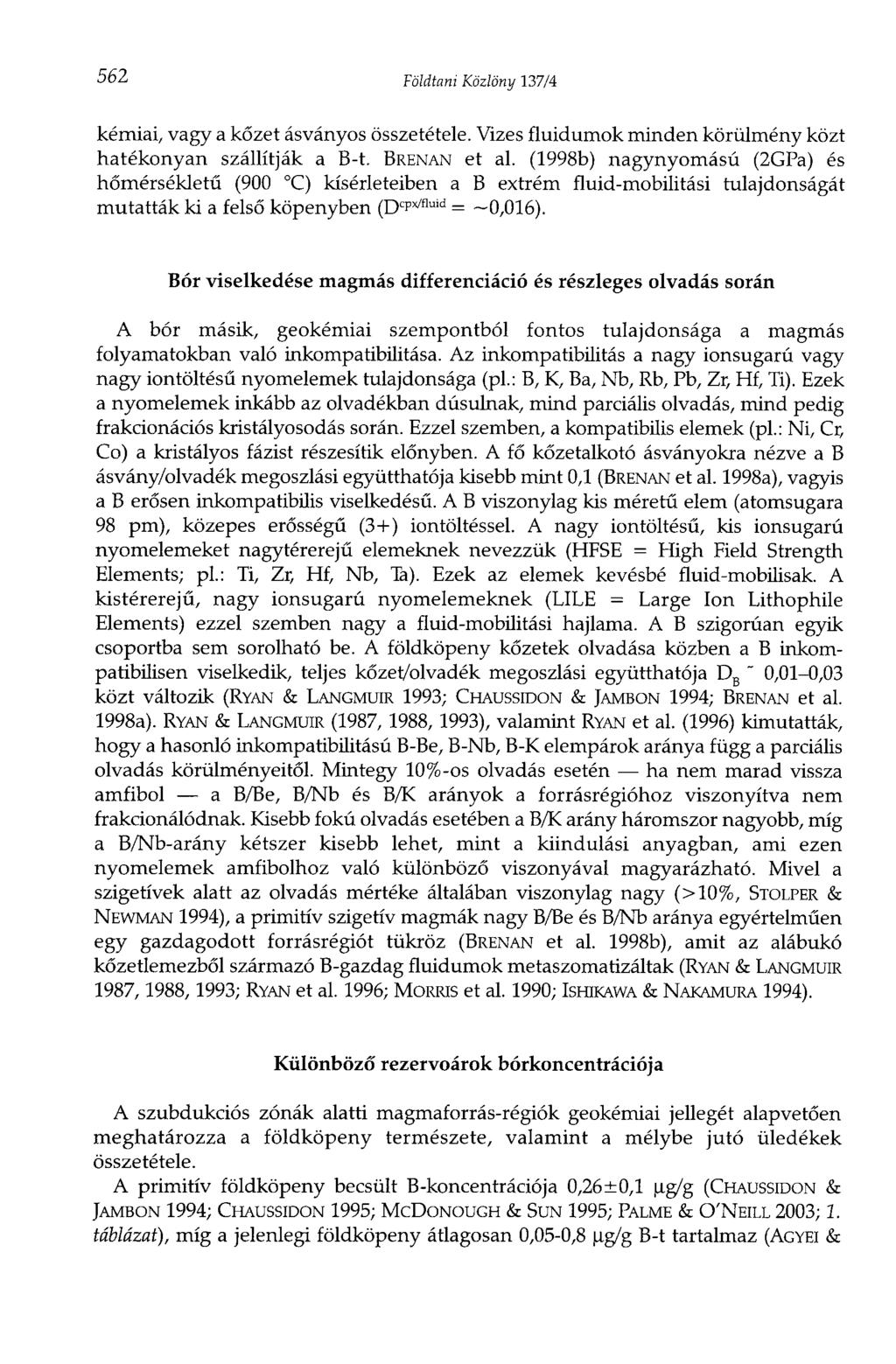 562 Földtani Közlöny 137/4 / l kémiai, vagy a kőzet ásványos összetétele. Vizes fluidumok minden körülmény közt hatékonyan szállítják a B-t. BRENAN et al.