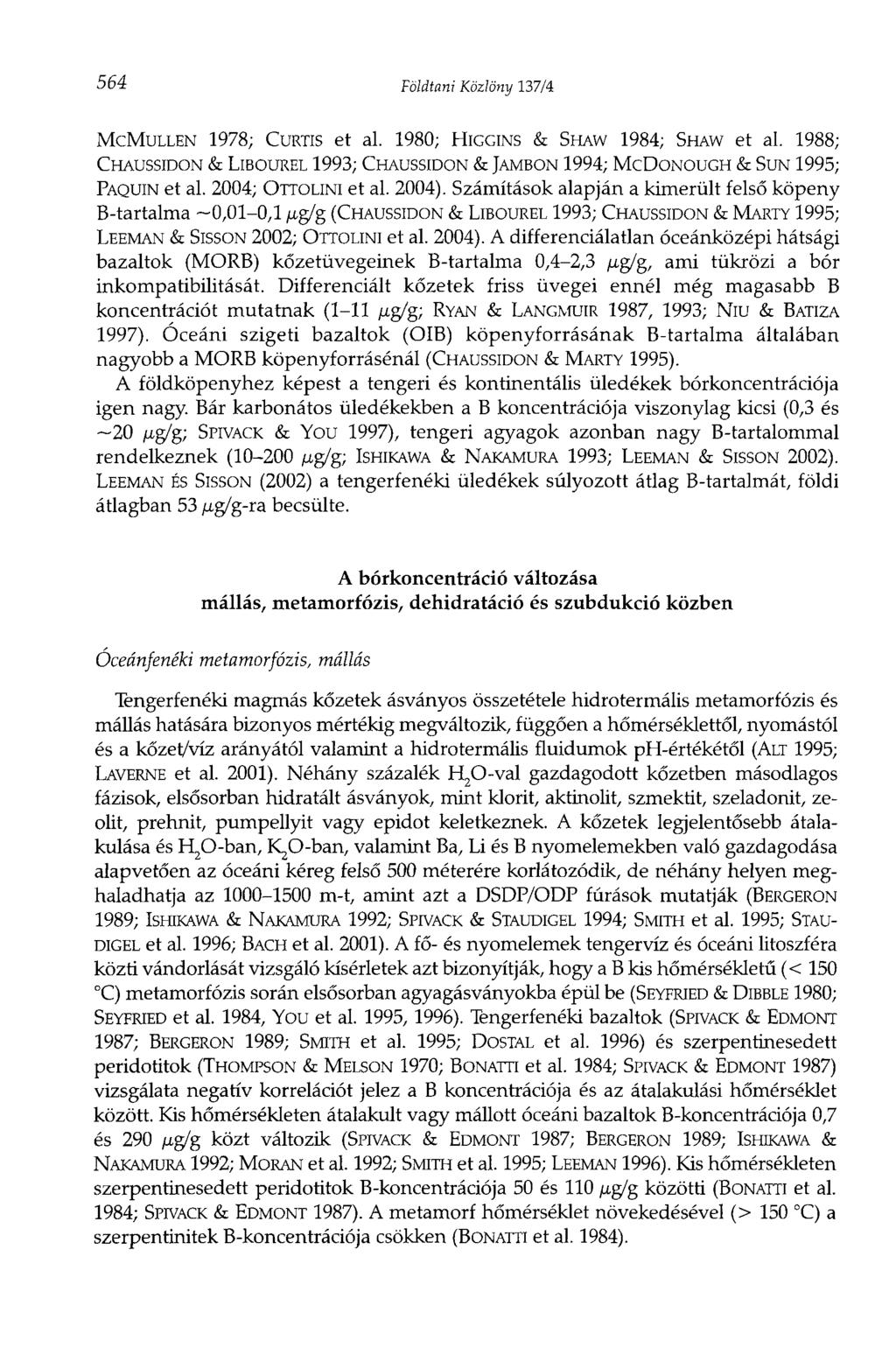 564 Földtani Közlöny 137/4 MCMULLEN 1978; CURTIS et al. 1980; HIGGINS & SHAW 1984; SHAW et al. 1988; CHAUSSIDON & LIBOUREL 1993; CHAUSSIDON & JAMBON 1994; MCDONOUGH & SUN 1995; FAQUIN et al.