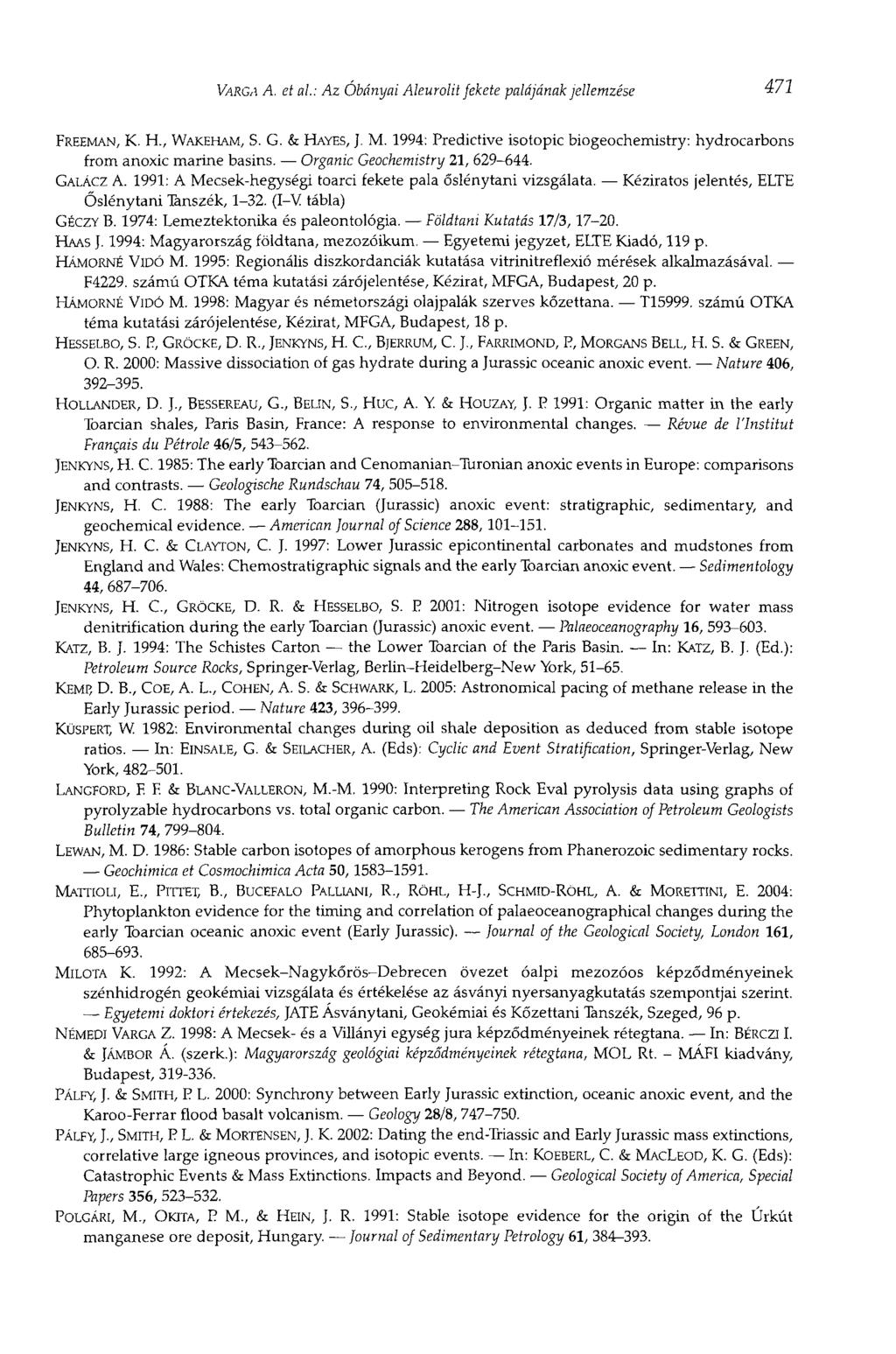 VARGA A. et ai: Az Obányai Aleurolit fekete palájának jellemzése 471 FREEMAN, К. H., WAKEHAM, S. G. & HAYES, J. M. 1994: Predictive isotopic biogeochemistry: hydrocarbons from anoxie marine basins.