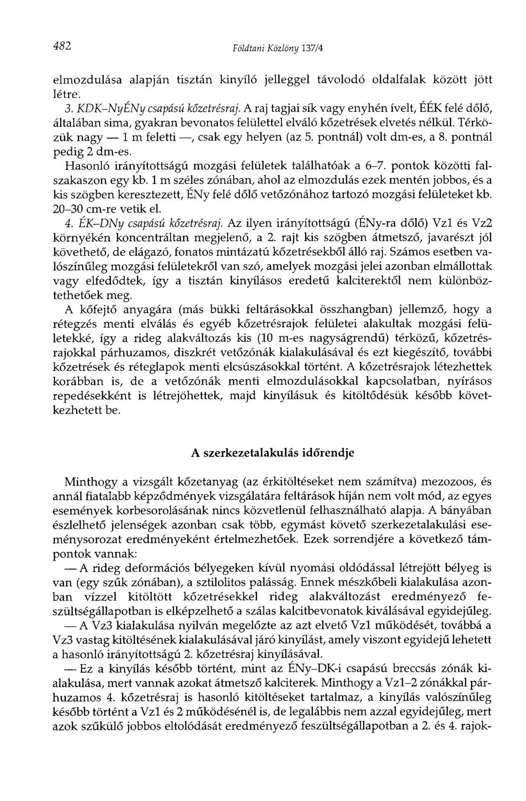 482 Földtani Közlöny 137/4 elmozdulása alapján tisztán kinyíló jelleggel távolodó oldalfalak között jött létre. 3. KDK-NyÉNy csapású kőzetrésraj.