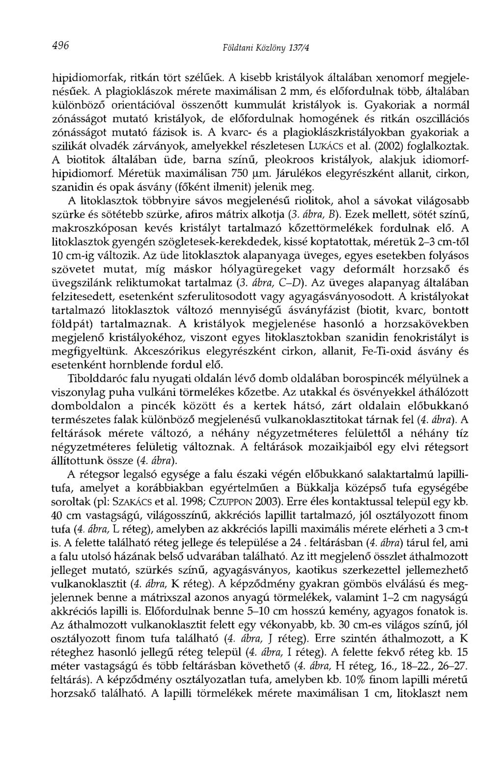 496 Földtani Közlöny 137/4 hipidiomorfak, ritkán tört szélűek. A kisebb kristályok általában xenomorf megjelenésűek.