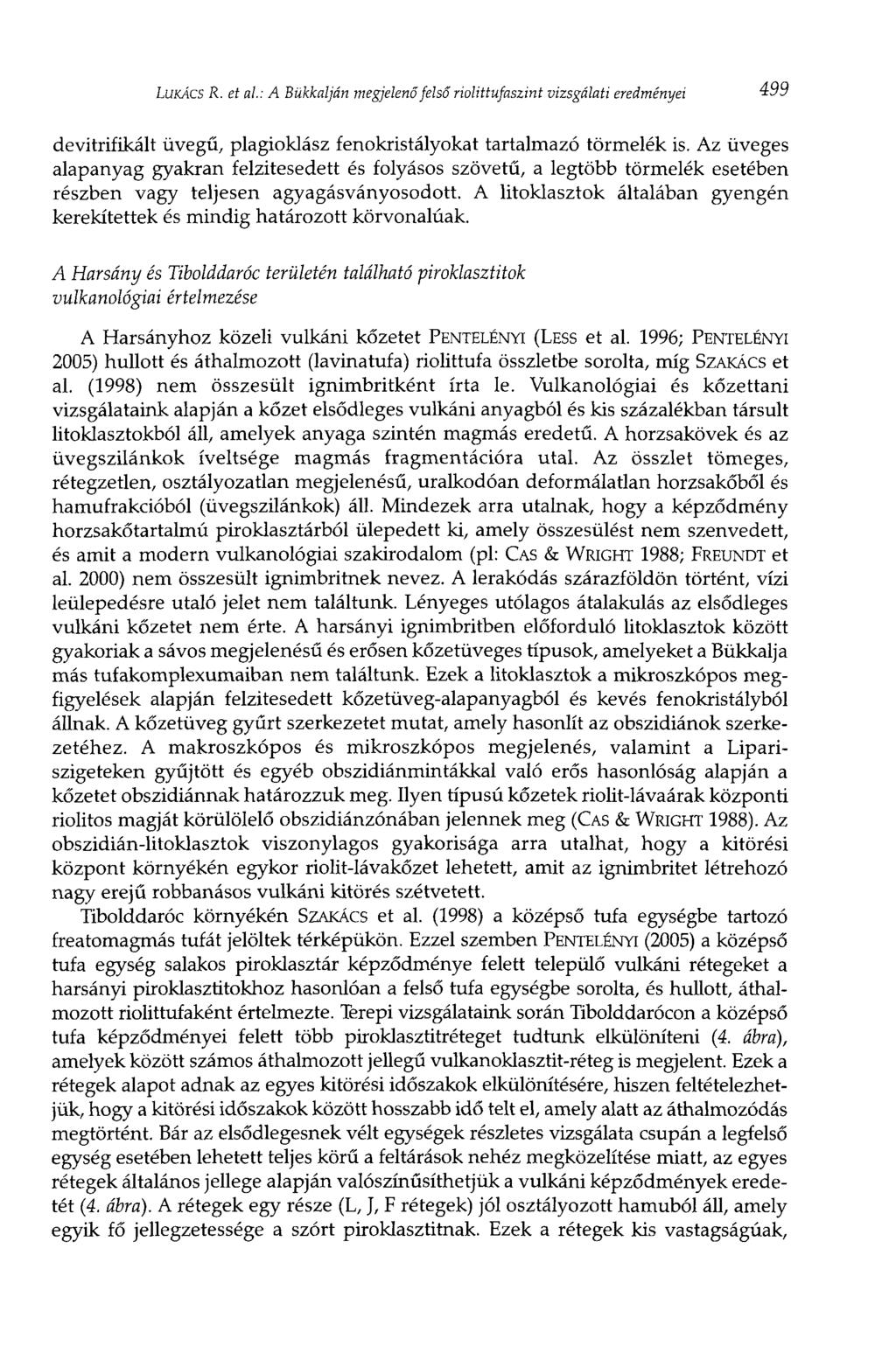 LUKÁCS R. et al.: A Bükkalján megjelenő felső riolittufaszint vizsgálati eredményei 499 devitrifikált üvegű, plagioklász fenokristályokat tartalmazó törmelék is.