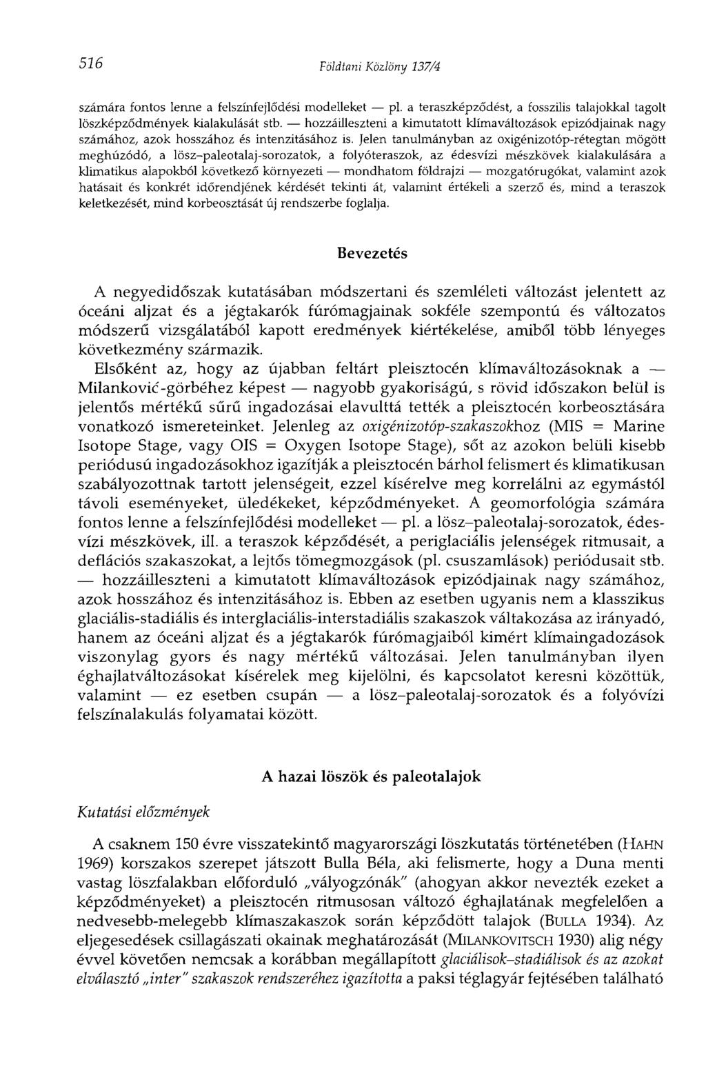 516 Földtani Közlöny 137/4 számára fontos lenne a felszínfejlődési modelleket pl. a teraszképződést, a fosszilis talajokkal tagolt löszképződmények kialakulását stb.