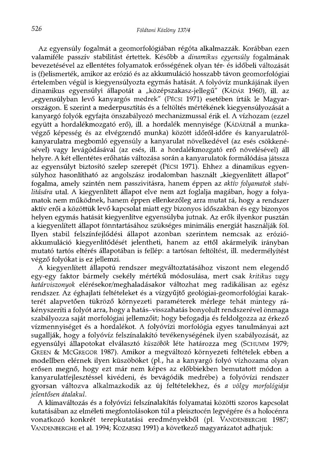 526 Földtani Közlöny 137/4 Az egyensúly fogalmát a geomorfológiában régóta alkalmazzák. Korábban ezen valamiféle passzív stabilitást értettek.