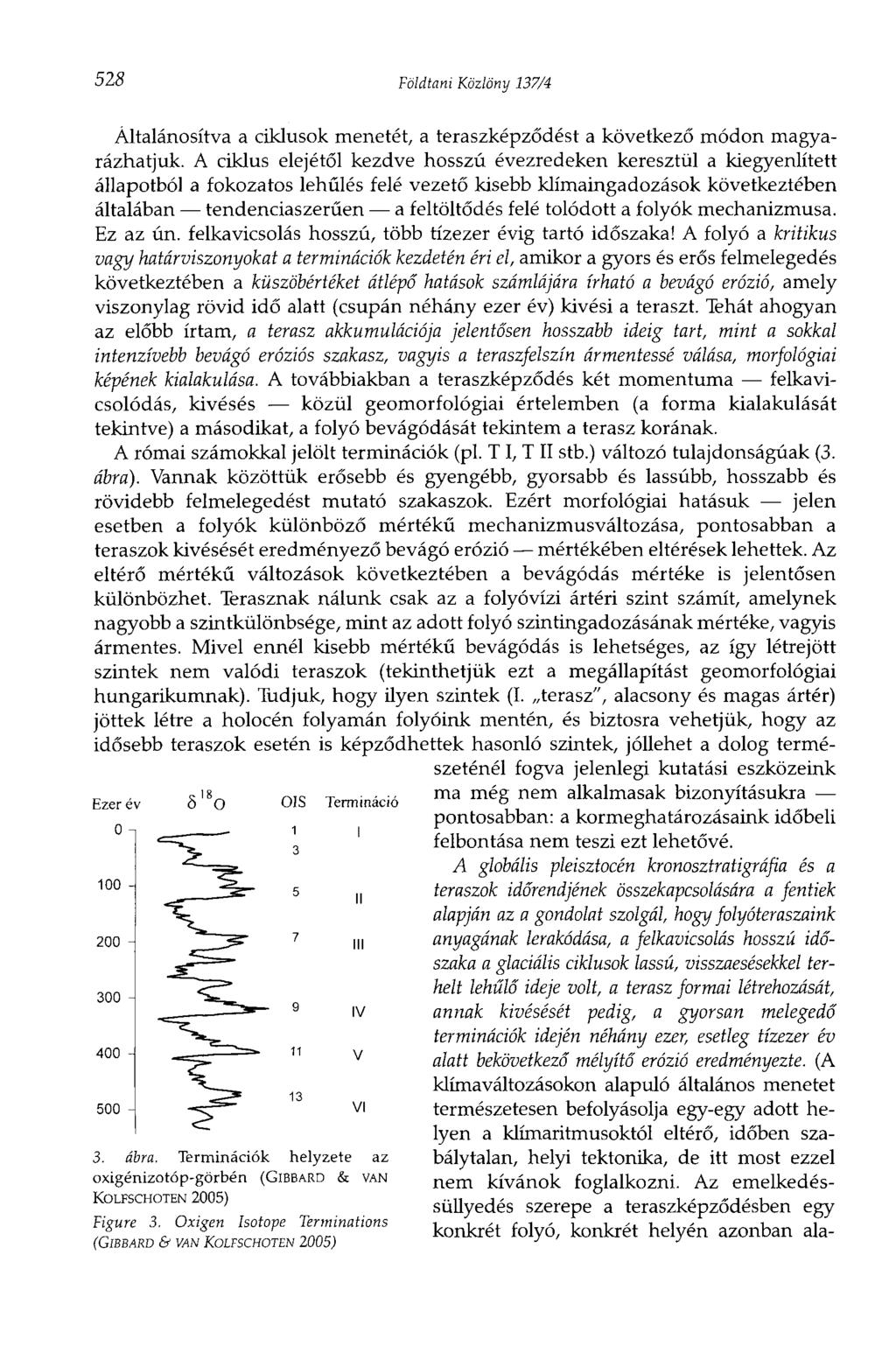 J J 528 Földtani Közlöny 137/4 Általánosítva a ciklusok menetét, a teraszképződést a következő módon magyarázhatjuk.