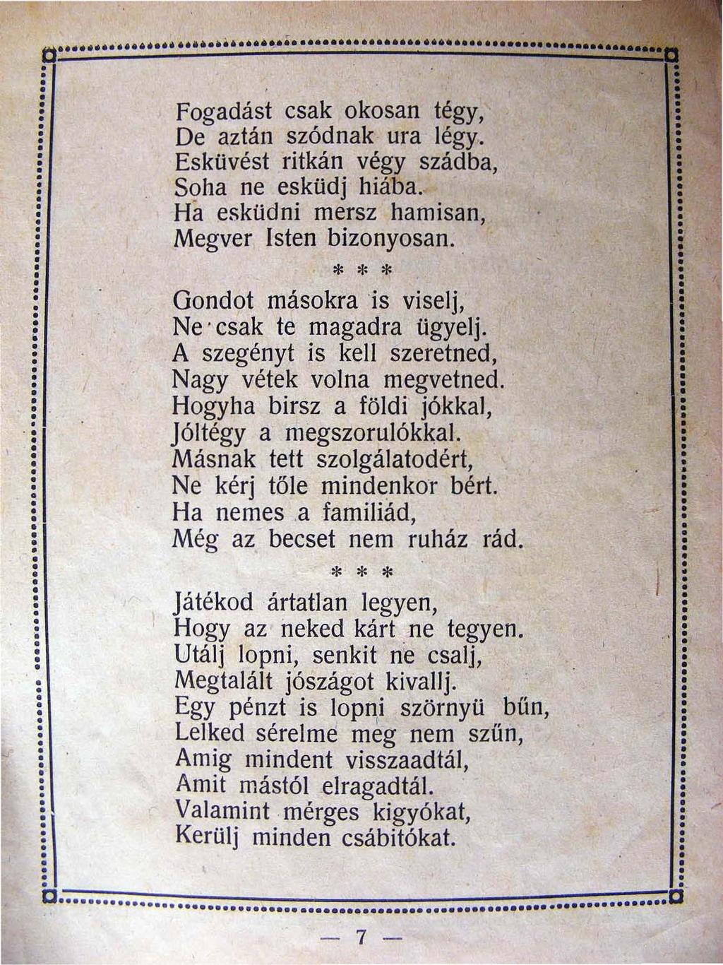 . " ;. Fogadást csak okosan tégy De aztán szódnak ura légy. Esküvést ritkán végy szádba Soha ne esküdj hiába. Ha esküdni mersz hamisan. Megver Isten bizonyosan.